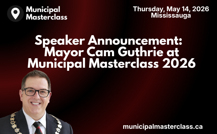  Speaker Announcement: Mayor Cam Guthrie at Municipal Masterclass