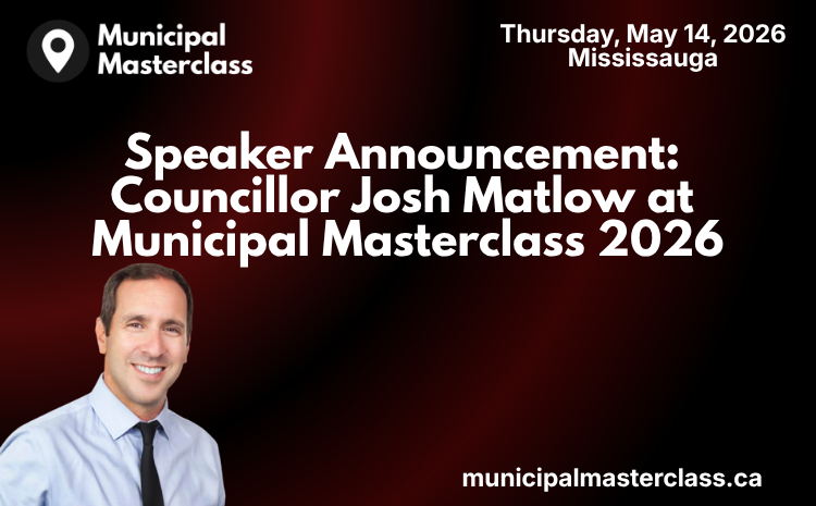  Speaker Announcement: Josh Matlow at Municipal Masterclass